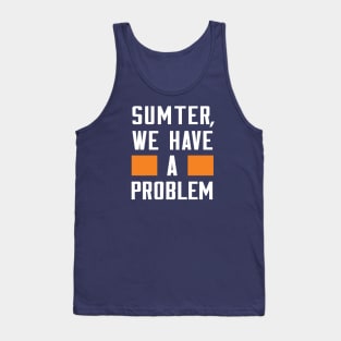 Sumter - We Have A Problem Tank Top